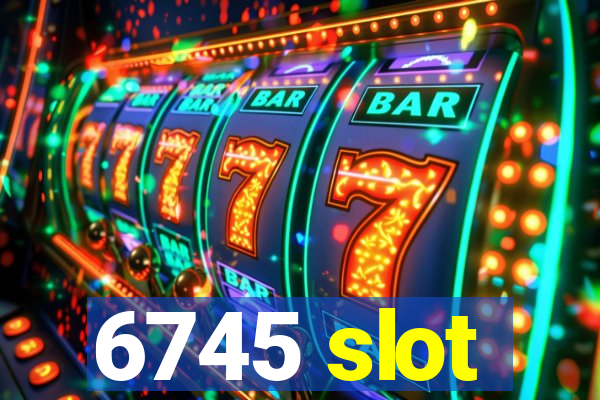 6745 slot